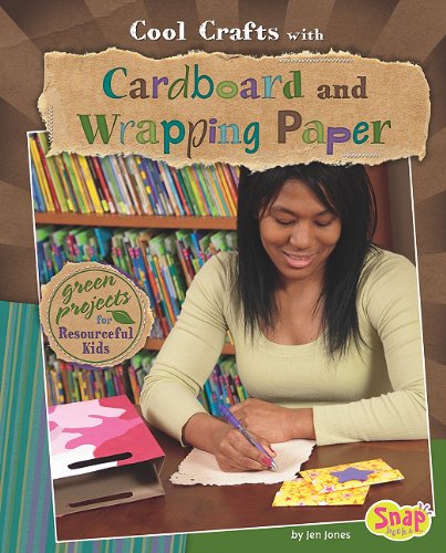 Cool Crafts with Cardboard and Wrapping Paper: Green Projects for Resourceful Kids by Jen Jones