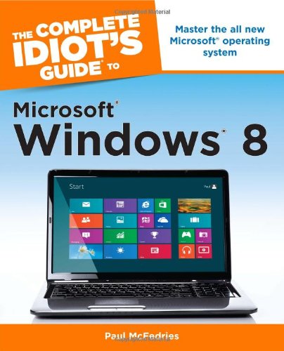 The Complete Idiot's Guide to Microsoft Windows 8 by Paul McFedries