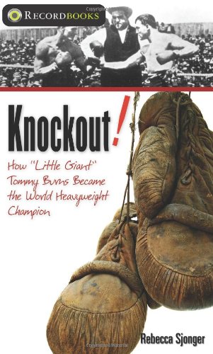 Knockout: How "Little Giant" Tommy Burns Became the World Heavyweight Champion (Lorimer Recordbooks) by Rebecca Sjonger
