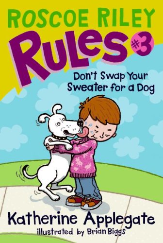 Roscoe Riley Rules #3: Don't Swap Your Sweater for a Dog by Katherine Applegate