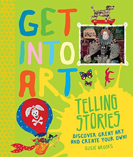 Get Into Art Telling Stories: Discover Great Art and Create Your Own! by Susie Brooks