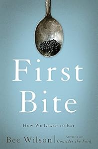 First Bite: How We Learn to Eat