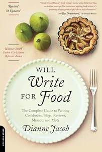 Will Write for Food: The Complete Guide to Writing Cookbooks, Blogs, Reviews, Memoir, and More by Dianne Jacob