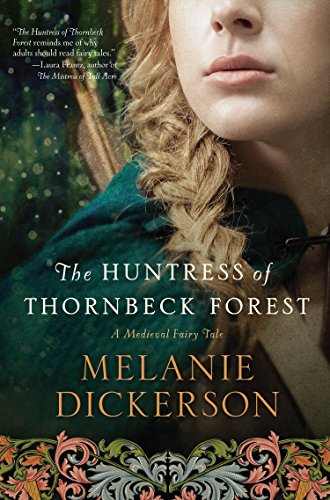 The Huntress of Thornbeck Forest by Melanie Dickerson