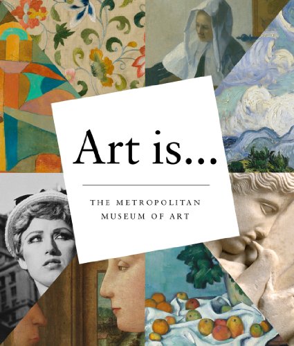 Art Is... by The Metropolitan Museum of Art