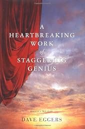 A Heartbreaking Work Of Staggering Genius : A Memoir Based on a True Story