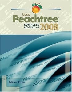 Using Peachtree Complete Accounting 2008 (with Peachtree & Using Peachtree Complete CD-ROMs) by Glenn Owen
