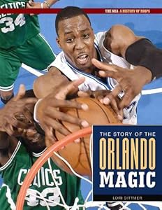 The Story of the Orlando Magic (The NBA: a History of Hoops) by Lori Dittmer