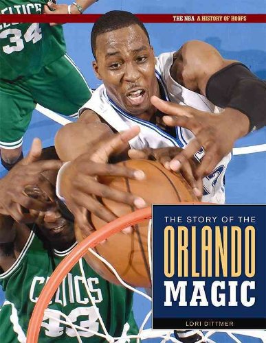 The Story of the Orlando Magic (The NBA: a History of Hoops) by Lori Dittmer