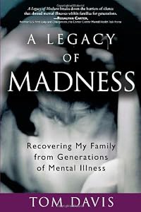 A Legacy of Madness: Recovering My Family from Generations of Mental Illness