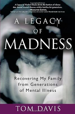 A Legacy of Madness: Recovering My Family from Generations of Mental Illness