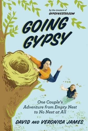Going Gypsy: One Couple's Adventure from Empty Nest to No Nest at All by David James