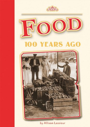 Food 100 Years Ago (Amicus Readers) by Allison Lassieur