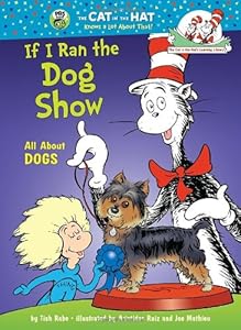 If I Ran the Dog Show: All About Dogs (Cat in the Hat's Learning Library)