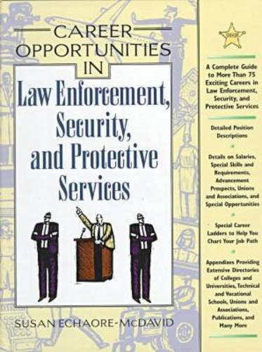 Career Opportunities in Law Enforcement, Security and Protective Services by Susan Echaore-McDavid