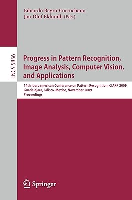 Progress in Pattern Recognition, Image Analysis, Computer Vision, and Applications: 14th Iberoamerican Conference on Pattern Recognition, CIARP 2009, ... (Lecture Notes in Computer Science, 5856)