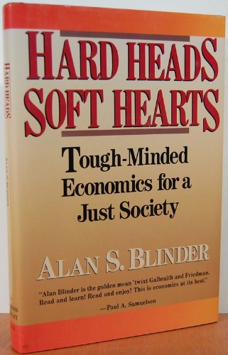 Hard Heads, Soft Hearts: Tough-minded Economics For A Just Society by Alan S Blinder