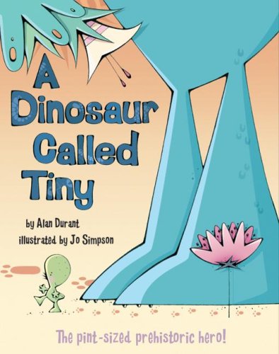 A Dinosaur Called Tiny by Alan Durant