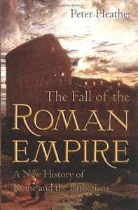 The Fall of the Roman Empire: A New History of Rome and the Barbarians