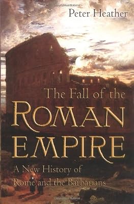 The Fall of the Roman Empire: A New History of Rome and the Barbarians