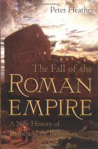 The Fall of the Roman Empire: A New History of Rome and the Barbarians by Peter Heather