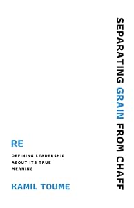 SEPARATING GRAIN FROM CHAFF: Re-defining leadership about its true meaning by kamil Toume