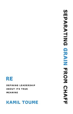 SEPARATING GRAIN FROM CHAFF: Re-defining leadership about its true meaning