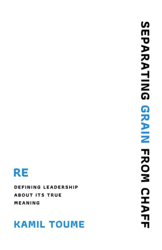SEPARATING GRAIN FROM CHAFF: Re-defining leadership about its true meaning by kamil Toume