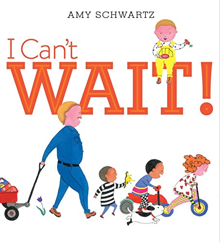I Can't Wait! by Amy Schwartz