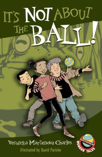It's Not About the Ball! (Easy-to-Read Wonder Tales) by Veronika Martenova Charles