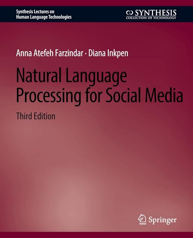 Natural Language Processing for Social Media, Third Edition (Synthesis Lectures on Human Language Technologies) by Anna Atefeh Farzindar
