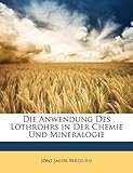 Die Anwendung Des Lthrohrs in Der Chemie Und Mineralogie - Jns Jacob Berzelius