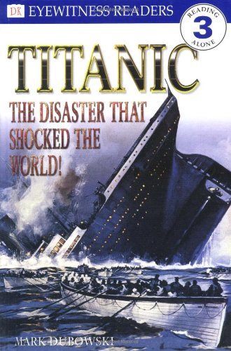 DK Readers: Titanic: The Disaster That Shocked the World! (Level 3: Reading Alone) by Mark Dubowski