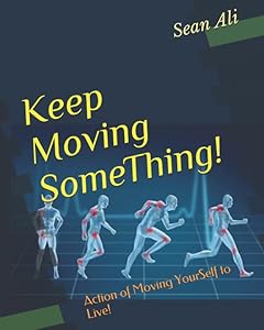 Keep Moving SomeThing!: Action of Moving YourSelf to Live! (Move SomeThing)