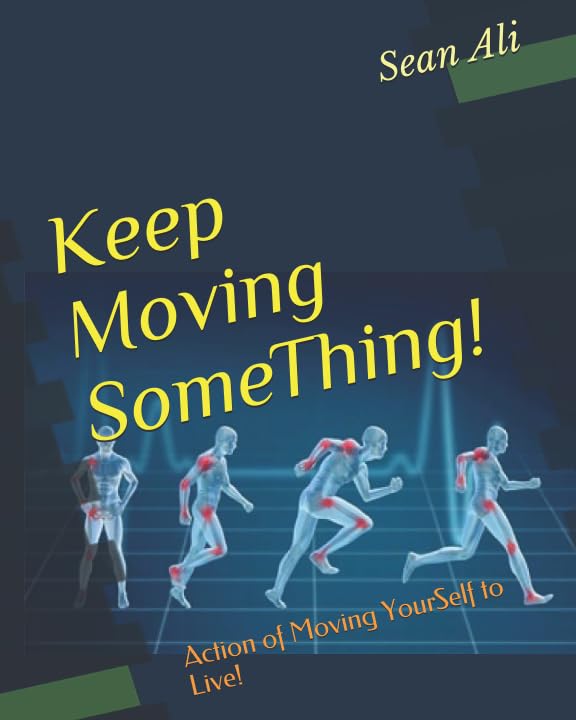 Keep Moving SomeThing!: Action of Moving YourSelf to Live! (Move SomeThing) by Sean Ali