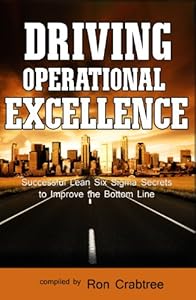 Driving Operational Excellence: Successful Lean Six Sigma Secrets to Improve the Bottom Line by Ron Crabtree 
			
			
		
		
		
       	 
       		
       			,