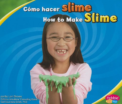 Cómo hacer slime/How to Make Slime (Pebble Plus Bilingue/Bilingual: Divertirse Con la Ciencia/Hands-On Science Fun) by Lori Shores