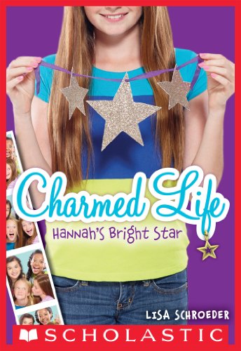 Charmed Life #4: Hannah's Bright Star by Lisa Schroeder