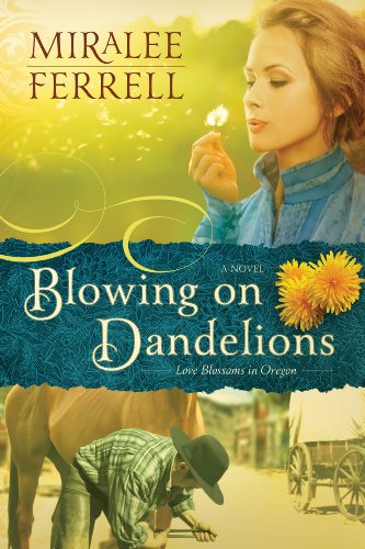 Blowing on Dandelions: A Novel by Miralee Ferrell