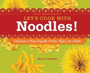 Let's Cook with Noodles!: Delicious &amp; Fun Noodle Dishes Kids Can Make