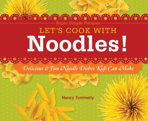 Let's Cook with Noodles!: Delicious &amp; Fun Noodle Dishes Kids Can Make by Nancy Tuminelly