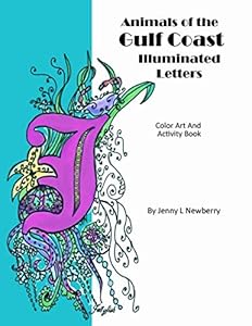 Animals of the Gulf Coast Illuminated Letters: Color Art and Activity Book by Jenny L. Newberry