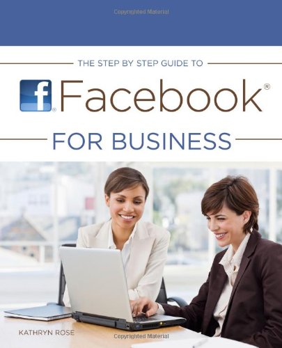The Step by Step Guide to Facebook for Business by Kathryn Rose