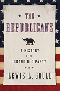 The Republicans: A History of the Grand Old Party