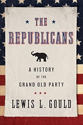 The Republicans: A History of the Grand Old Party
