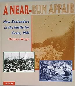 A near-run affair: New Zealanders in the battle for Crete, 1941 by Matthew Wright