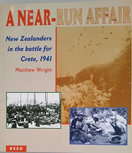A near-run affair: New Zealanders in the battle for Crete, 1941 by Matthew Wright