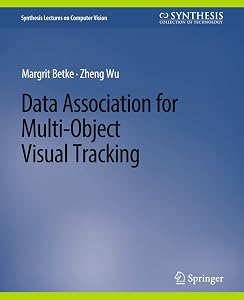 Data Association for Multi-Object Visual Tracking (Synthesis Lectures on Computer Vision) by Margrit Betke
