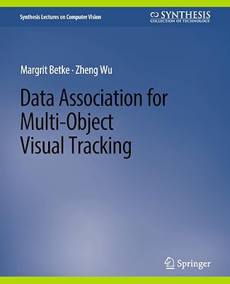 Data Association for Multi-Object Visual Tracking (Synthesis Lectures on Computer Vision)