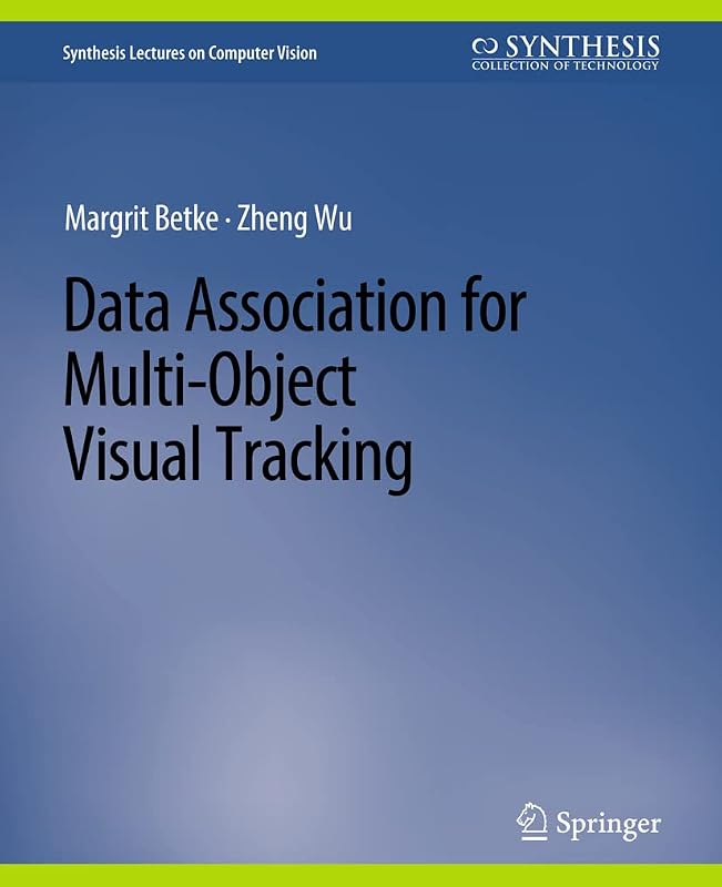 Data Association for Multi-Object Visual Tracking (Synthesis Lectures on Computer Vision) by Margrit Betke